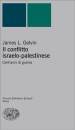 Il conflitto israelo-palestinese. Cent'anni di guerra